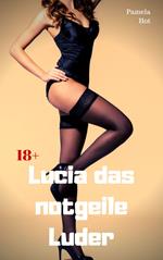 Lucia das notgeile Luder