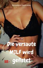 Die versaute MILF wird gefistet