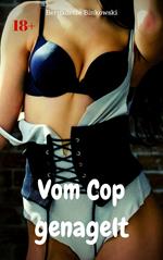 Vom Cop genagelt
