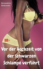 Vor der Hochzeit von der schwarzen Schlampe verführt
