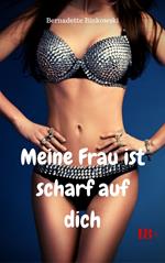 Meine Frau ist scharf auf dich