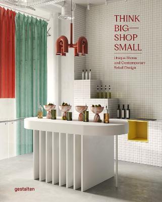 Think Big - Shop Small: Unique Stores and Contemporary Retail Design - cover