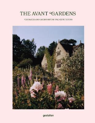 The Avant Gardens: Visionaries and Gardens Beyond Wild Expectations - cover
