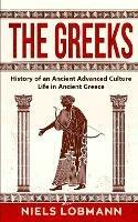 The Greeks: History of an Ancient Advanced Culture Life in Ancient Greece