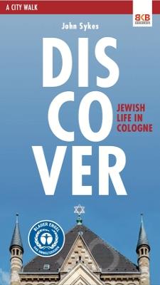 Discover Jewish Life in Cologne: A City Walk - John Sykes - cover
