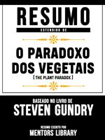 Resumo Estendido De O Paradoxo Dos Vegetais (The Plant Paradox) - Baseado No Livro De Steven Gundry