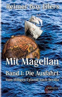 Mit Magellan Bd. 1: Die Ausfahrt: Vom Hilligen Eylandt nach Sevilla - Reimer Boy Eilers - cover