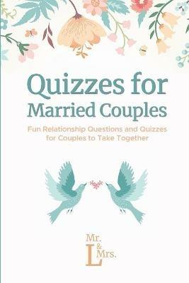 Quizzes for Married Couples: Fun Relationship Questions and Quizzes for Couples to Take Together - & L - cover