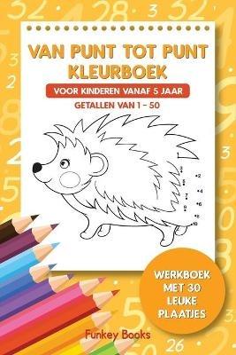 Van punt tot punt kleurboek voor kinderen vanaf 5 jaar - Getallen van 1-50: Werkboek met 30 leuke plaatjes - Funkey Books - cover
