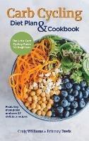Carb Cycling Diet Plan & Cookbook: The Little Carb Cycling Guide for Beginners - Craig Williams,Brittney Davis - cover