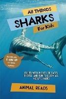 All Things Sharks For Kids: Filled With Plenty of Facts, Photos, and Fun to Learn all About Sharks - Animal Reads - cover