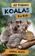 All Things Koalas For Kids: Filled With Plenty of Facts, Photos, and Fun to Learn all About Koala Bears