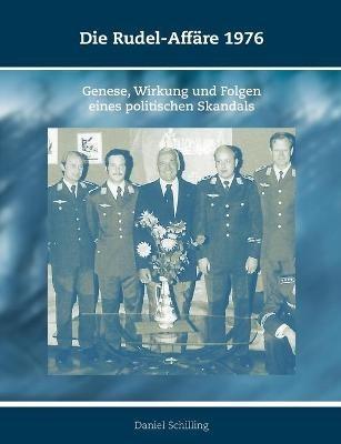 Die Rudel-Affare 1976: Genese, Wirkung und Folgen eines politischen Skandals - Daniel Schilling - cover