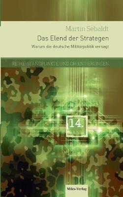 Das Elend der Strategen: Reihe Standpunkte und Orientierungen Band 14 - Martin Sebaldt - cover