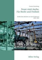 Feuer statt Asche. Für Recht und Freiheit: Briefe eines Soldaten aus dem Ruhestand 2010 - 2020
