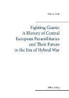 Fighting Giants: A History of Central European Paramilitaries and Their Future in the Era of Hybrid War