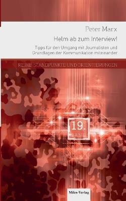 Helm ab zum Interview!: Tipps für den Umgang mit Journalisten und Grundlagen der Kommunikation miteinander - Peter Marx - cover