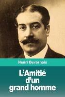 L'Amitie d'un grand homme - Henri Duvernois - cover