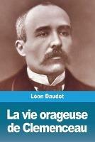 La vie orageuse de Clemenceau - Leon Daudet - cover
