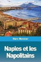Naples Naples et les Napolitains - Marc Monnier - cover