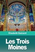 Les Trois Moines - Elisabeth Guenard - cover