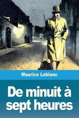 De minuit a sept heures - Maurice LeBlanc - cover