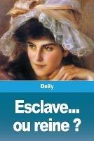 Esclave... ou reine ? - Delly - cover