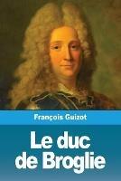 Le duc de Broglie - Francois Guizot - cover