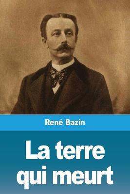 La terre qui meurt - Rene Bazin - cover