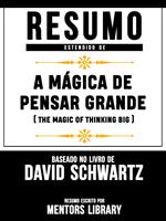 Resumo Estendido: A Mágica De Pensar Grande (The Magic Of Thinking Big)