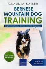 Bernese Mountain Dog Training: Dog Training for Your Bernese Mountain Puppy