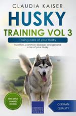 Husky Training Vol 3 – Taking care of your Husky: Nutrition, common diseases and general care of your Husky