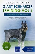 Giant Schnauzer Training Vol 3 – Taking care of your Giant Schnauzer: Nutrition, common diseases and general care of your Giant Schnauzer