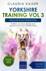 Yorkshire Training Vol 3 – Taking care of your Yorkshire Terrier: Nutrition, common diseases and general care of your Yorkshire Terrier