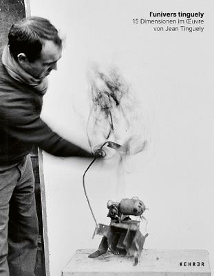 l'univers tinguely: 15 Dimensionen im oeuvre von Jean Tinguely - Jean Tingley - cover