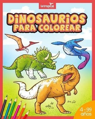 Dinosaurios para colorear: Mi gran libro de dinosaurios para colorear. Imagenes unicas e interesantes datos de los dinosaurios mas famosos. Para ninos desde los 4 anos. Ideal para aprender y colorear. - David Ludwig,Maria Victoria Lopez - cover