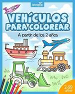 Vehiculos para colorear a partir de los 2 anos: El libro de maquinas y medios de transporte: coche, avion, tractor, camion de bomberos, botes... Para ninos y ninas en edad preescolar y escolar.