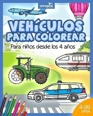 Vehiculos para colorear para ninos desde los 4 anos: Libro con informacion de maquinas, medios de transporte y carga: coche, avion, tractor para ninos y ninas en edad preescolar y escolar. - David Ludwig,Maria Victoria Lopez - cover