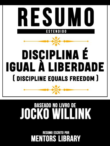 Disciplina É Igual À Liberdade (Discipline Equals Freedom) - Baseado No Livro De Jocko Willink