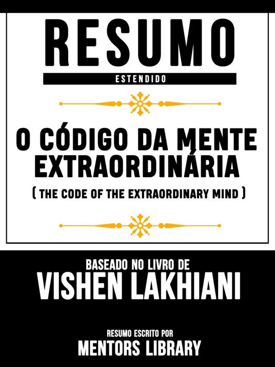 O Código Da Mente Extraordinária (The Code Of The Extraordinary Mind) - Baseado No Livro De Vishen Lakhiani