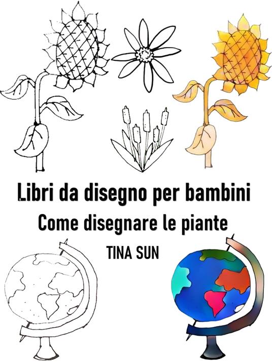 Libri da disegno per bambini: Come disegnare le piante - Tina Sun - ebook