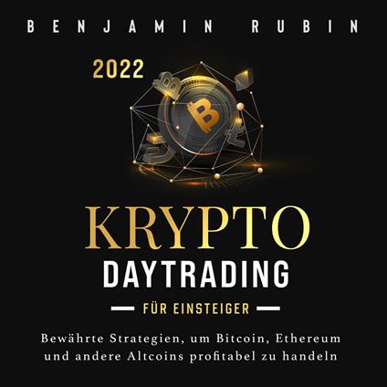 Krypto Daytrading – für Einsteiger –: Bewährte Strategien, um Bitcoin, Ethereum und andere Altcoins profitabel zu handeln