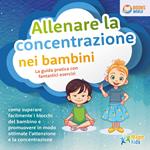 Allenare la concentrazione nei bambini - La guida pratica con fantastici esercizi: Come superare facilmente i blocchi del bambino e promuovere in modo ottimale l'attenzione e la concentrazione