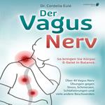 Der Vagus Nerv: So bringen Sie Körper & Geist in Balance. Über 40 Vagus Nerv Übungen gegen Stress, Schmerzen, Schlafstörungen und viele andere Beschwerden