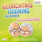 Gedächtnistraining für Senioren - Das XXL Gehirnjogging Rätselbuch mit 250 genialen Denksport-Übungen: Knobelspiele, Logikrätsel, Kreuzworträtsel, Allgemeinwissen uvm. - Das perfekte Rentner Geschenk