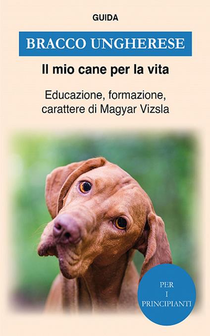 Bracco Ungherese - Guida Il mio cane per la vita - ebook