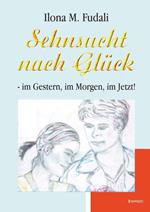 Sehnsucht nach Glück - im Gestern, im Morgen, im Jetzt!