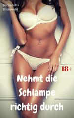 Nehmt die Schlampe richtig durch