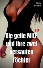 Die geile MILF und ihre zwei versauten Töchter
