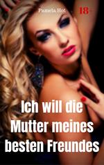 Ich will die Mutter meines besten Freundes